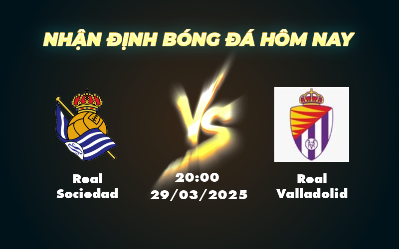Nhận định Soi kèo Real Sociedad vs Real Valladolid Lợi thế sân nhà liệu có đủ để Real Sociedad thắng lợi 1 real sociedad real valladolid 29 03 la liga