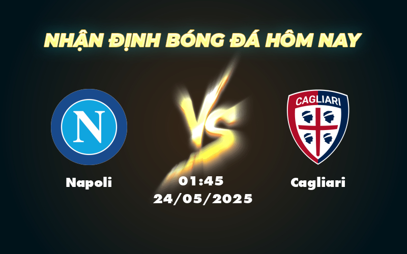 Nhận định và soi kèo trận đấu Napoli vs Cagliari Đẳng cấp khác biệt 1 napoli cagliari 24 05 seria a