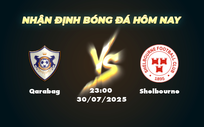 Nhận định soi kèo Qarabag vs Shelbourne Lợi thế lớn cho đội chủ nhà 1 qarabag shelbourne 30 07 c1